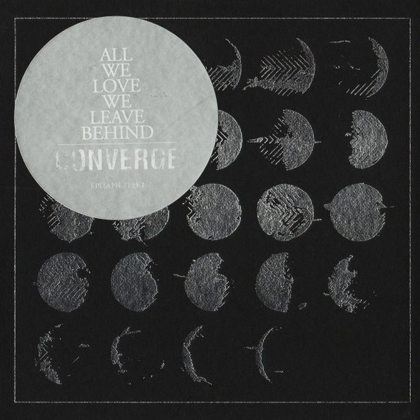 All We Love We Leave Behind - Converge