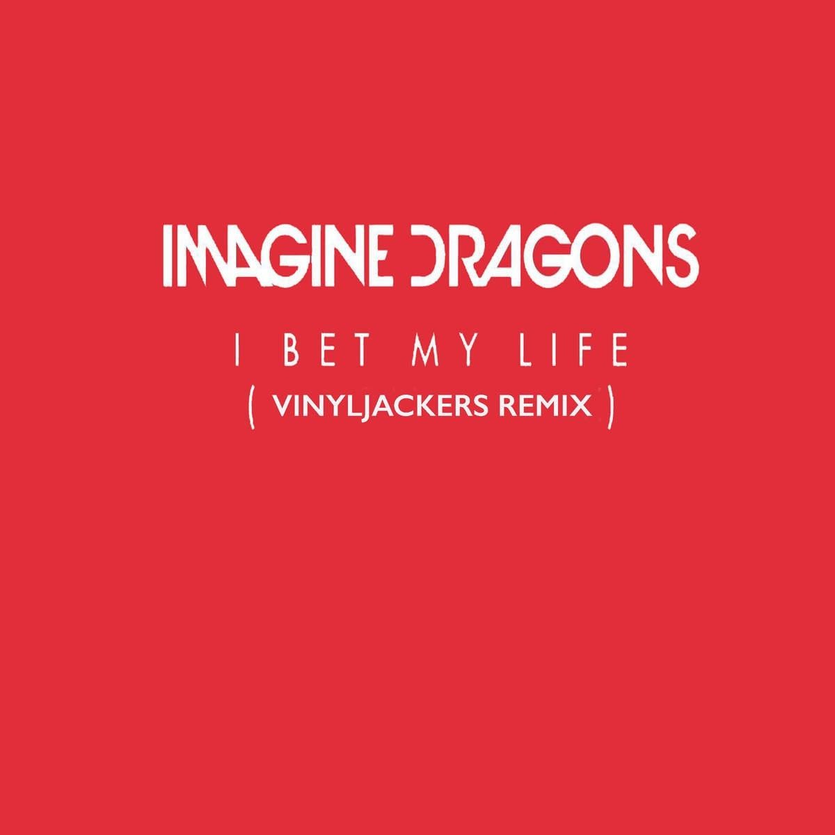 Imagine Dragons - I Bet My Life (Vinyljackers Remix)