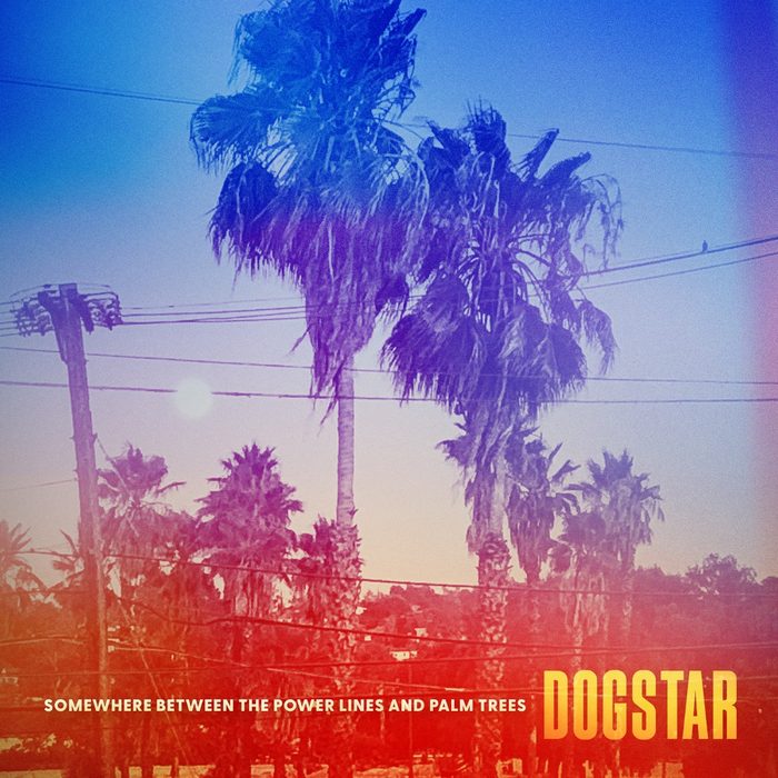 Somewhere Between the Power Lines and Palm Trees - Dogstar