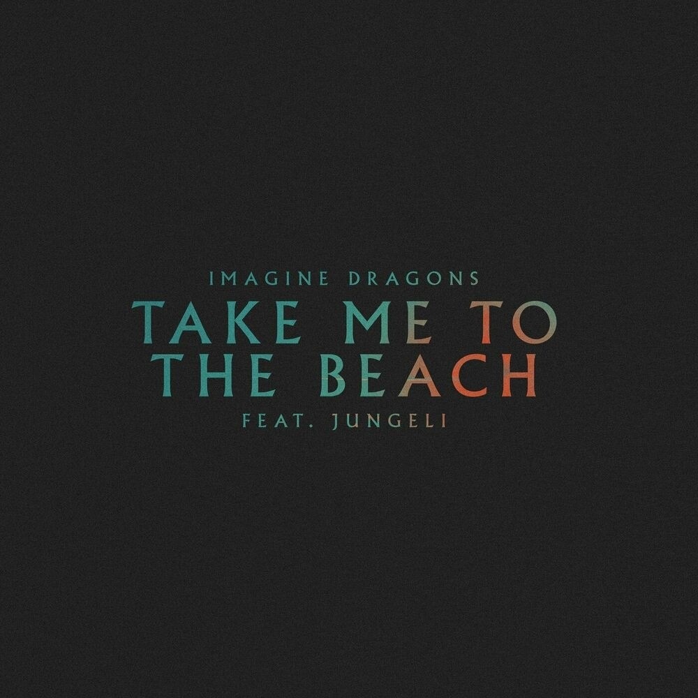 Imagine Dragons - Take Me to the Beach (feat. Jungeli)