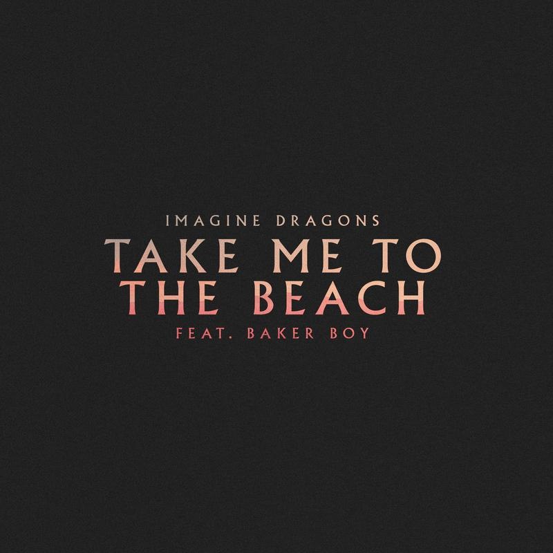 Imagine Dragons - Take Me to the Beach FT. BAKER BOY