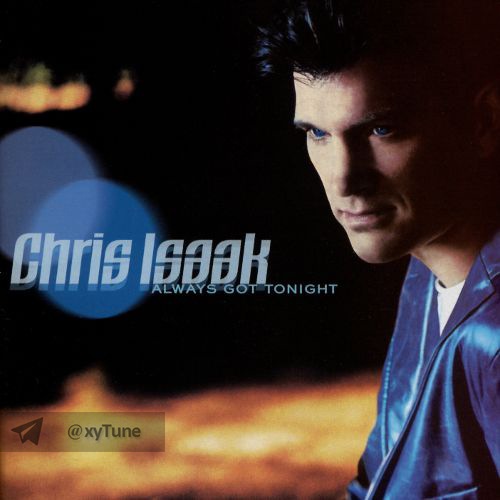 Always Got Tonight - Chris Isaak