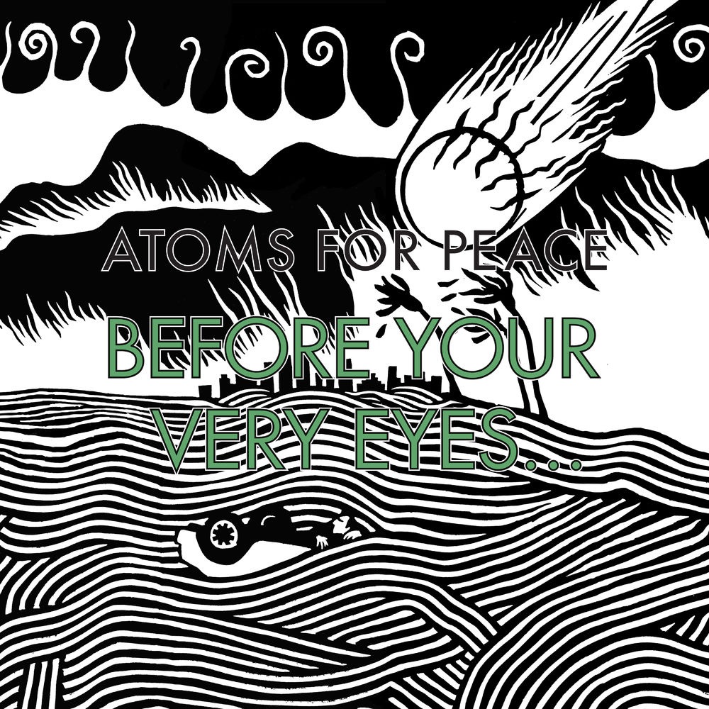Atoms For Peace - Before Your Very Eyes...